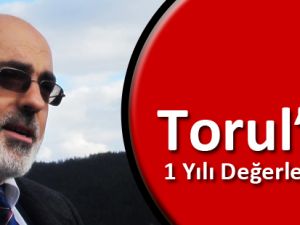 NİDAİ KÖROĞLU TORUL’UN 1 YILI DEĞERLENDİRDİ