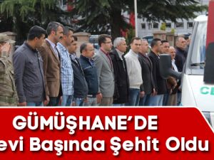 GÜMÜŞHANE'DE GÖREVİ BAŞINDA ŞEHİT OLDU