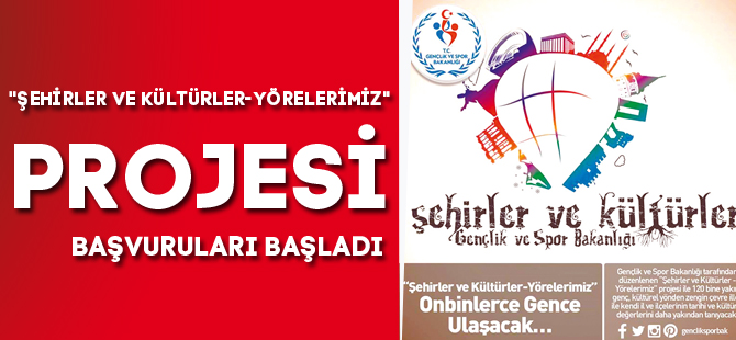 "ŞEHİRLER VE KÜLTÜRLER-YÖRELERİMİZ" PROJESİ BAŞVURULARI BAŞLADI