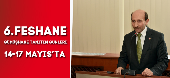 6.FESHANE GÜMÜŞHANE TANITIM GÜNLERİ 14-17 MAYIS’TA