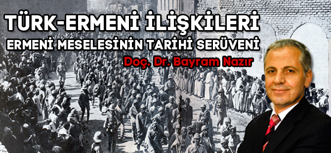 TÜRK-ERMENİ İLİŞKİLERİ ve ERMENİ MESELESİNİN TARİHİ SERÜVENİ