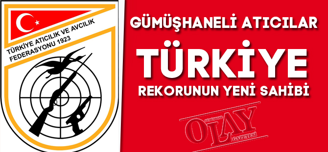 GÜMÜŞHANELİ ATICILAR TÜRKİYE REKORUNUN YENİ SAHİBİ