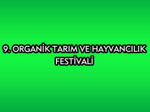 9. ORGANİK TARIM VE HAYVANCILIK FESTİVALİ