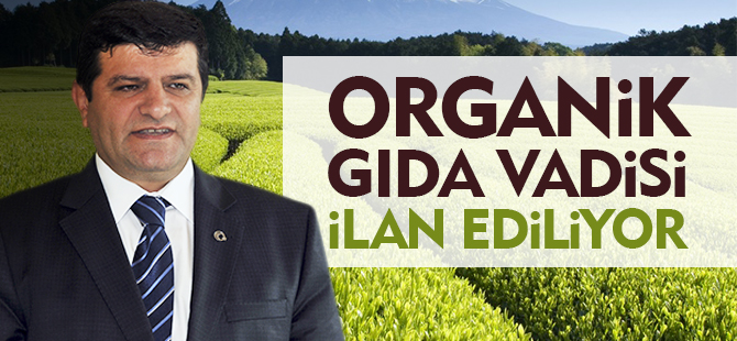 ORGANİK GIDA VADİSİ İLAN EDİLİYOR