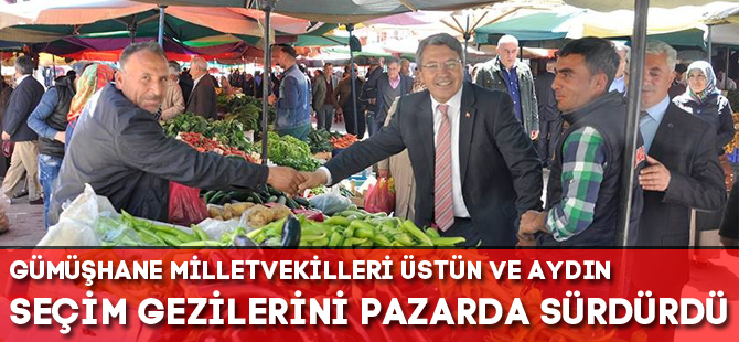 GÜMÜŞHANE MİLLETVEKİLLERİ ÜSTÜN VE AYDIN SEÇİM GEZİLERİNİ PAZARDA SÜRDÜRDÜ