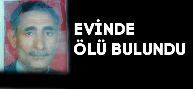 Evinde ölü bulundu