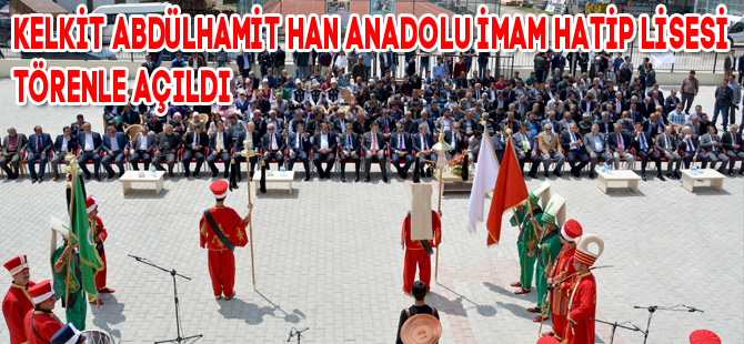 KELKİT ABDÜLHAMİT HAN ANADOLU İMAM HATİP LİSESİ TÖRENLE AÇILDI