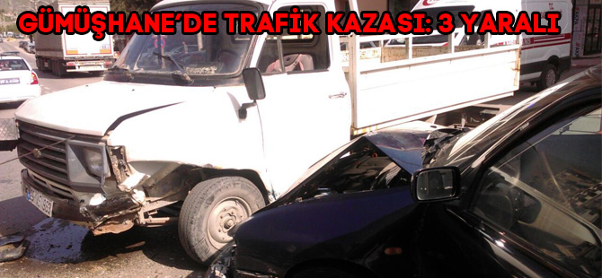 GÜMÜŞHANE’DE TRAFİK KAZASI: 3 YARALI