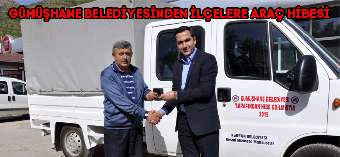 GÜMÜŞHANE BELEDİYESİNDEN İLÇELERE ARAÇ HİBESİ