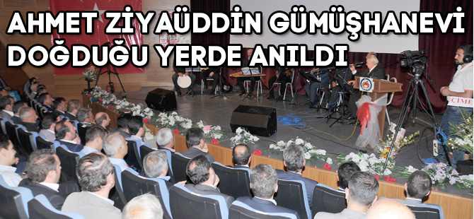 AHMET ZİYAÜDDİN GÜMÜŞHANEVİ DOĞDUĞU YERDE ANILDI