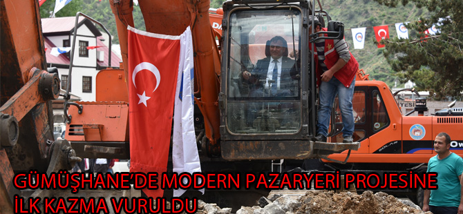 GÜMÜŞHANE’DE MODERN PAZARYERİ PROJESİNE İLK KAZMA VURULDU