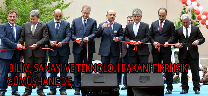 BİLİM, SANAYİ VE TEKNOLOJİ BAKANI FİKRİ IŞIK GÜMÜŞHANE’DE