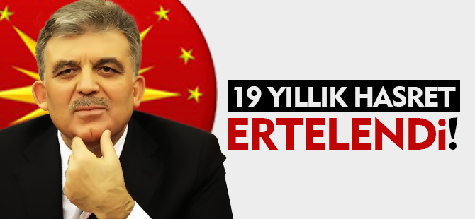 19 YILLIK HASRET ERTELENDİ