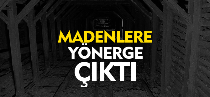 MADENLERE YÖNERGE ÇIKTI