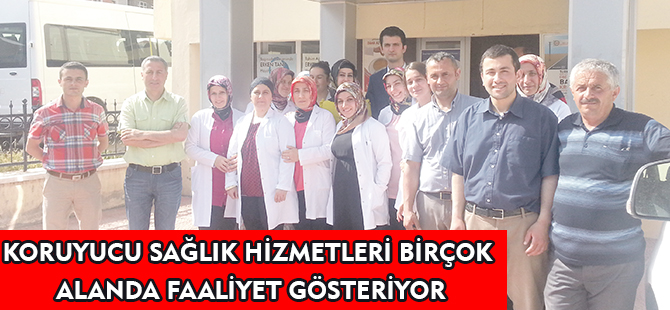 KORUYUCU SAĞLIK HİZMETLERİ BİRÇOK ALANDA FAALİYET GÖSTERİYOR