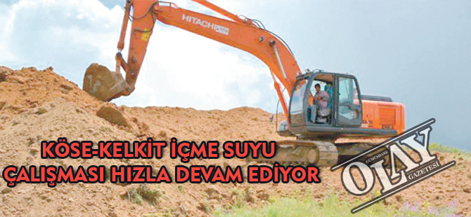 KÖSE-KELKİT İÇME SUYU ÇALIŞMASI HIZLA DEVAM EDİYOR