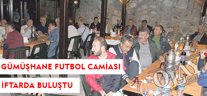 GÜMÜŞHANE FUTBOL CAMİASI İFTARDA BULUŞTU