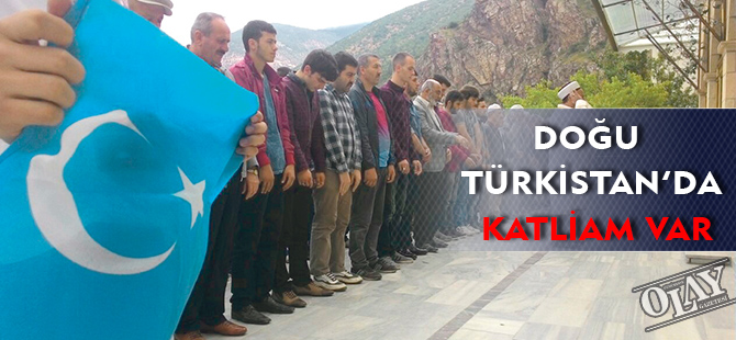 DOĞU TÜRKİSTAN’DA KATLİAM VAR