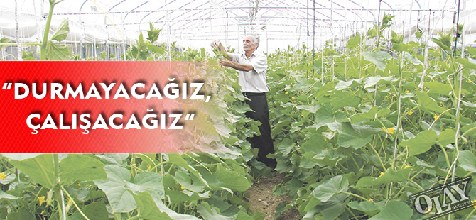 “DURMAYACAĞIZ, ÇALIŞACAĞIZ”