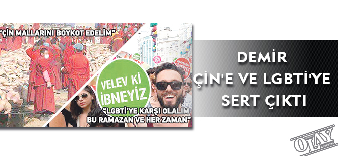 DEMİR ÇİN'E VE LGBTİ'YE SERT ÇIKTI