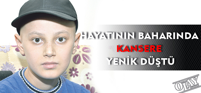 HAYATININ BAHARINDA KANSERE YENİK DÜŞTÜ