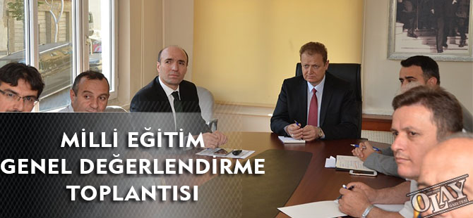 MİLLİ EĞİTİM GENEL DEĞERLENDİRME TOPLANTISI