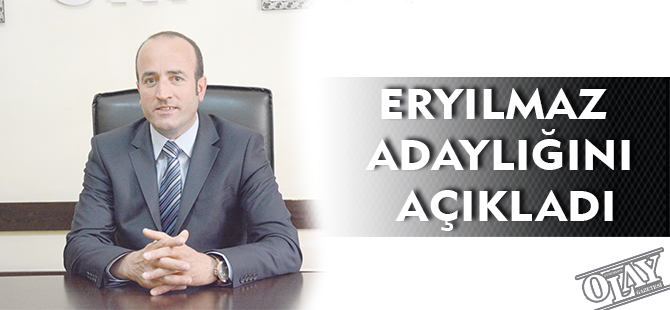 ERYILMAZ ADAYLIĞINI AÇIKLADI