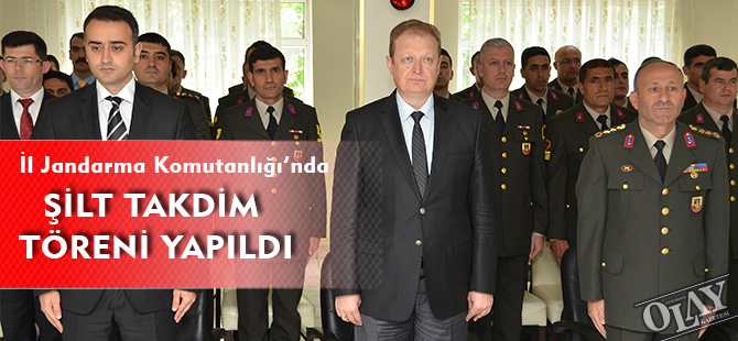 İL JANDARMA KOMUTANLIĞI’NDA ŞİLT TAKDİM TÖRENİ YAPILDI