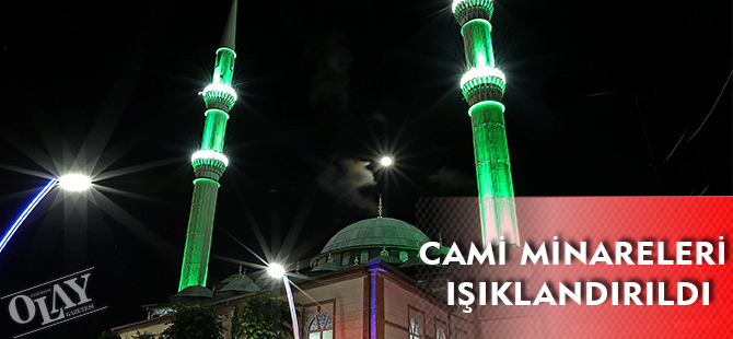 CAMİ MİNARELERİ IŞIKLANDIRILDI