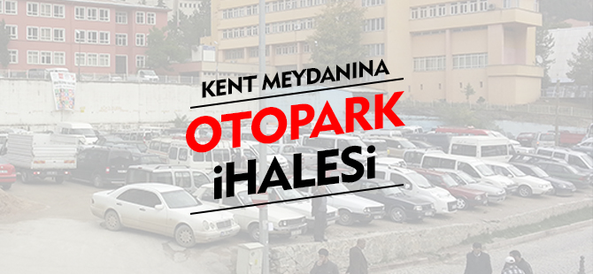 KENT MEYDANINA OTOPARK İHALESİ