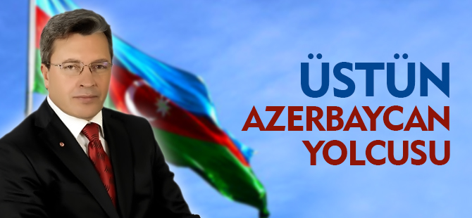 ÜSTÜN AZERBAYCAN YOLCUSU