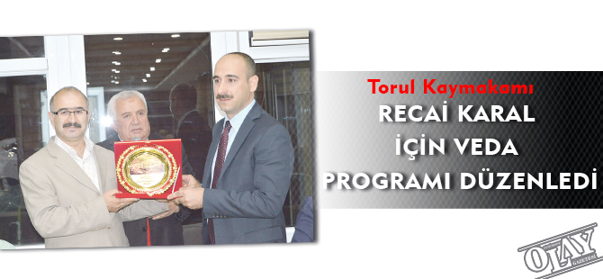 TORUL KAYMAKAMI RECAİ KARAL İÇİN VEDA PROGRAMI DÜZENLEDİ