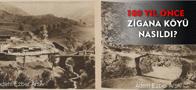 100 YIL ÖNCE ZİGANA KÖYÜ NASILDI?