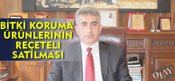 BİTKİ KORUMA ÜRÜNLERİNİN REÇETELİ SATILMASI