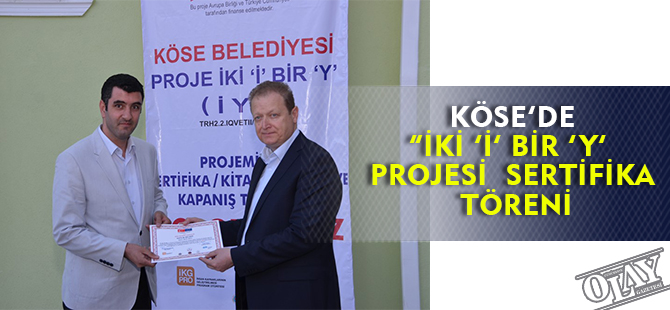 KÖSE’DE “İKİ ‘İ’ BİR ‘Y’ PROJESİ SERTİFİKA TÖRENİ