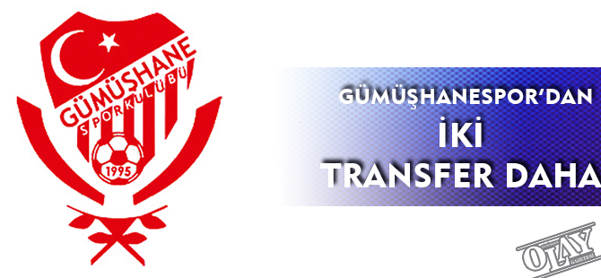 GÜMÜŞHANESPOR'DAN İKİ TRANSFER DAHA