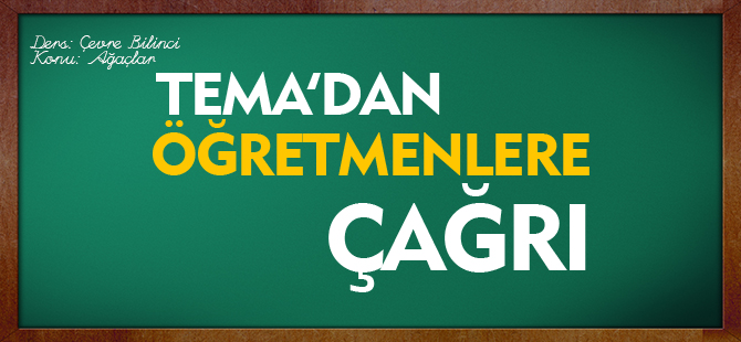 TEMA'DAN ÖĞRETMENLERE ÇAĞRI