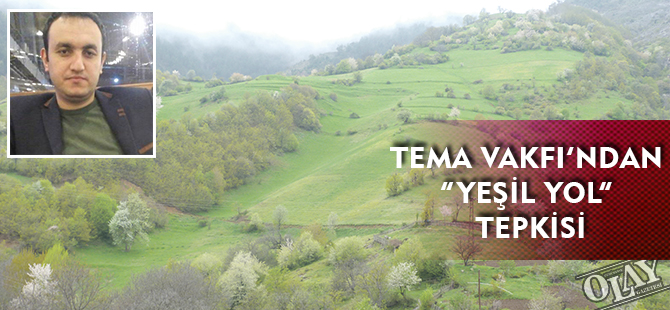 TEMA VAKFI’NDAN “YEŞİL YOL” TEPKİSİ