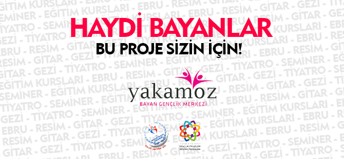 “YAKAMOZ BAYAN GENÇLİK MERKEZİ” PROJESİ BAŞLIYOR