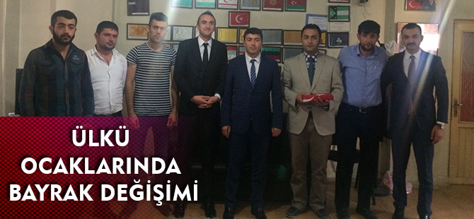 ÜLKÜ OCAKLARINDA BAYRAK DEĞİŞİMİ