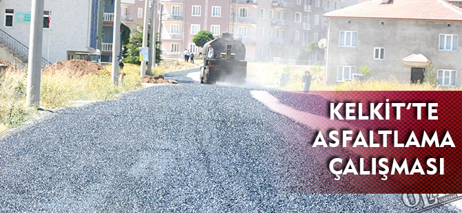 KELKİT’TE ASFALTLAMA ÇALIŞMASI