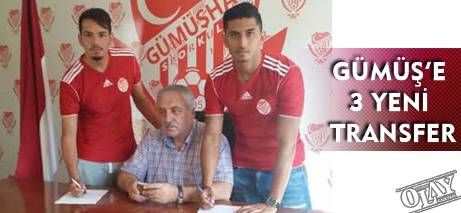 GÜMÜŞ’E 3 YENİ TRANSFER