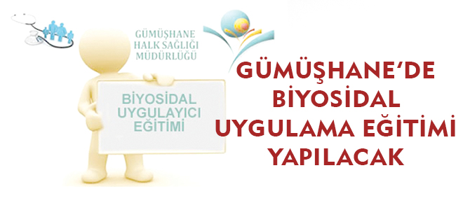 GÜMÜŞHANE'DE BİYOSİDAL UYGULAMA EĞİTİMİ YAPILACAK