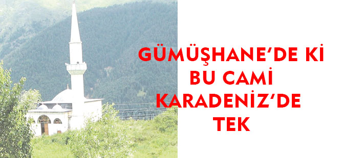 GÜMÜŞHANE'DE Kİ BU CAMİ KARADENİZ'DE TEK