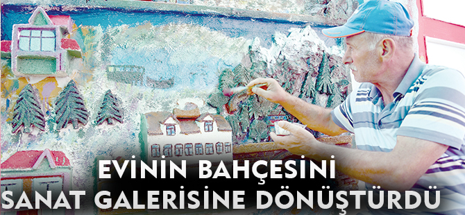 EVİNİN BAHÇESİNİ SANAT GALERİSİNE DÖNÜŞTÜRDÜ