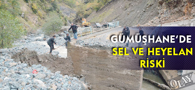 GÜMÜŞHANE’DE SEL VE HEYELAN RİSKİ