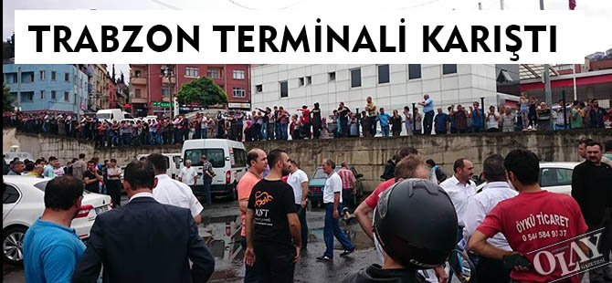 TRABZON TERMİNALİ KARIŞTI