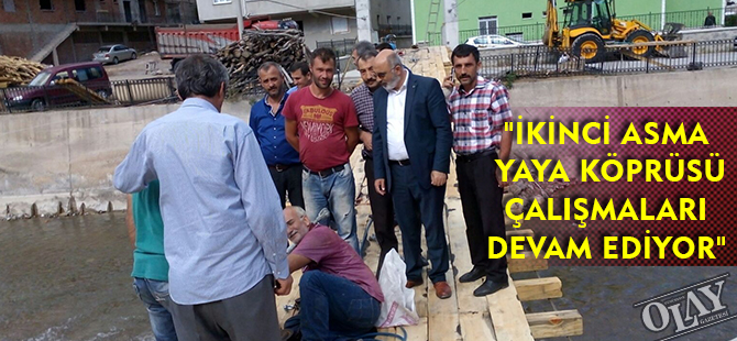 "İKİNCİ ASMA YAYA KÖPRÜSÜ ÇALIŞMALARI DEVAM EDİYOR"