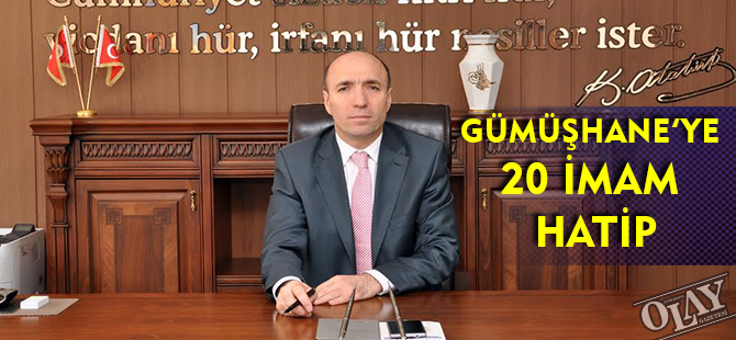 GÜMÜŞHANE’YE 20 İMAM HATİP