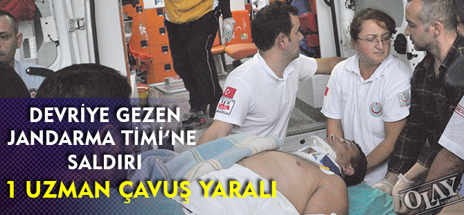 DEVRİYE GÖREVİ YAPAN JANDARMA TİMİ'NE SALDIRI: 1 UZMAN ÇAVUŞ YARALI